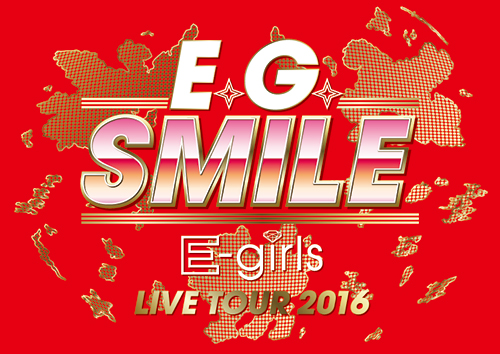 E-girls LIVE TOUR 2016~E.G.SMILE~